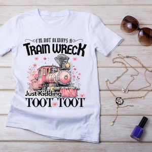 Funny Mental Health Humor Png Svg, I&#39;m Not Always A Train Wreck Just Kidding Toot PNG SVG, Trendy Sarcastic Train Snarky Hot Mess Vibes File
