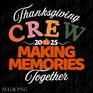 Thanksgiving Crew 2025 PNG SVG, Fall Family Sublimation, Autumn Pumpkin Png Svg, Making Memories Together File, Matching Thanksgiving Design