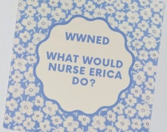 What Would Nurse Erica Do? (WWNED) Sticker