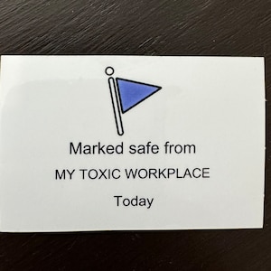 May include: White card with a blue flag icon and the text "Marked safe from MY TOXIC WORKPLACE Today".