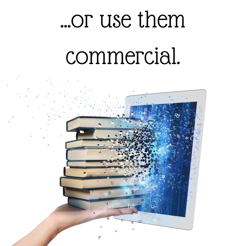 May include: A stack of books dissolving into digital data on a tablet screen. The text on the screen reads "...or use them commercial."