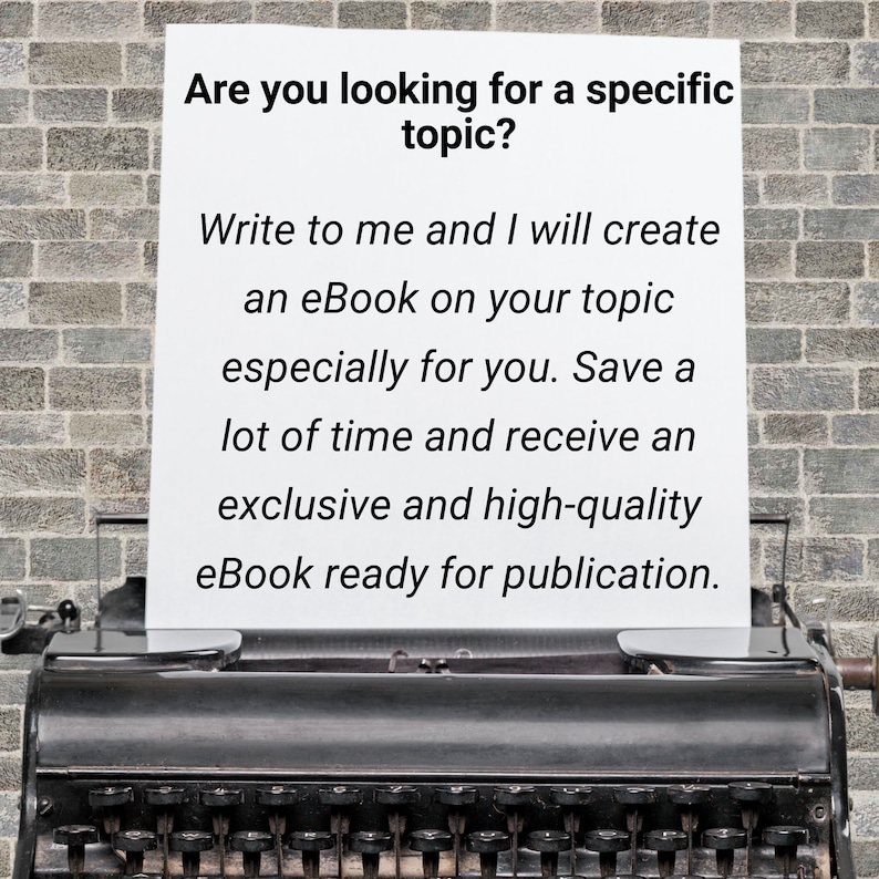 May include: A vintage typewriter with a white sheet of paper inserted. The paper has text that reads: "Are you looking for a specific topic? Write to me and I will create an eBook on your topic especially for you. Save a lot of time and receive an exclusive and high-quality eBook ready for publication."