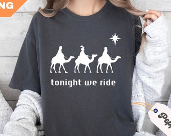 Tonight We Ride Christmas Comfort Colors® Shirt, Christian Shirt, Faith Christmas Shirt, Christmas Family Tees, 3 Wise Men Shirt, Xmas Gift