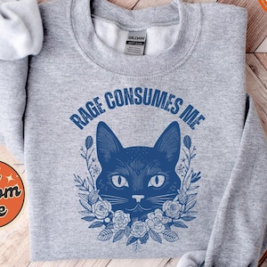Rage Consumes Me Sweatshirt, Cute Cat Meme Sweatshirt, Funny Sarcastic Kitten Hoodie, Cottagecore Mental Health Sweatshirt, Cat Lover Sweat