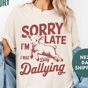 Comfort Colors® Baby Lamb Sheep, Sorry I&#39;m Late I Was Dilly Dallying Shirt, Cute Sheep Shirt, Funny Animal Sayings Shirt, Meme Shirt