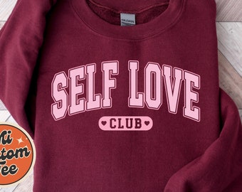 Self Love Club Sweatshirt, Self Love Sweatshirt, Cute Positive Sweater, Self Love Crewneck, Love Yourself Hoodie, Valentine's Day Sweatshirt