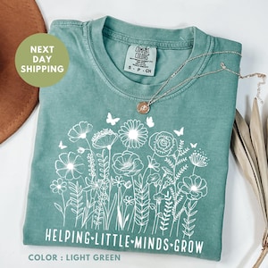 Comfort Colors® Helping Little Minds Grow Shirt, Teacher Shirt, Kindergarten Shirt, Floral Teacher Shirt, Teacher Appreciation, Teacher Gift