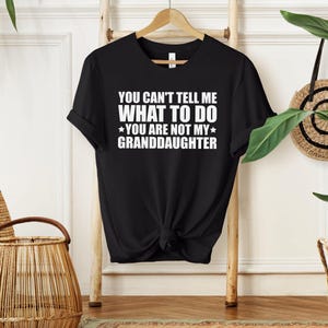 You Can&#39;t Tell Me What To Do You&#39;re Not My Granddaughter Shirt, Funny Grandpa Comfort Colors® Shirt, Gifts for Grandpa from Granddaughter