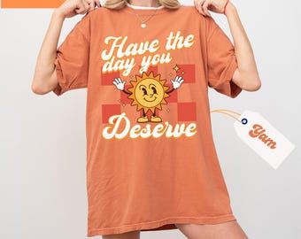 Heb de dag dat je het verdient Geruit Comfort Colors®-shirt, sarcastische shirts, motiverend shirt, inspirerend shirt, positief grafisch T-shirt