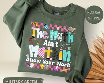 The Math Ain’t Mathin Show Your Work Sweatshirt, Funny Math Teacher Sweater, Back To School Teacher Gift, Cute Educator Hoodie, Gift For Her