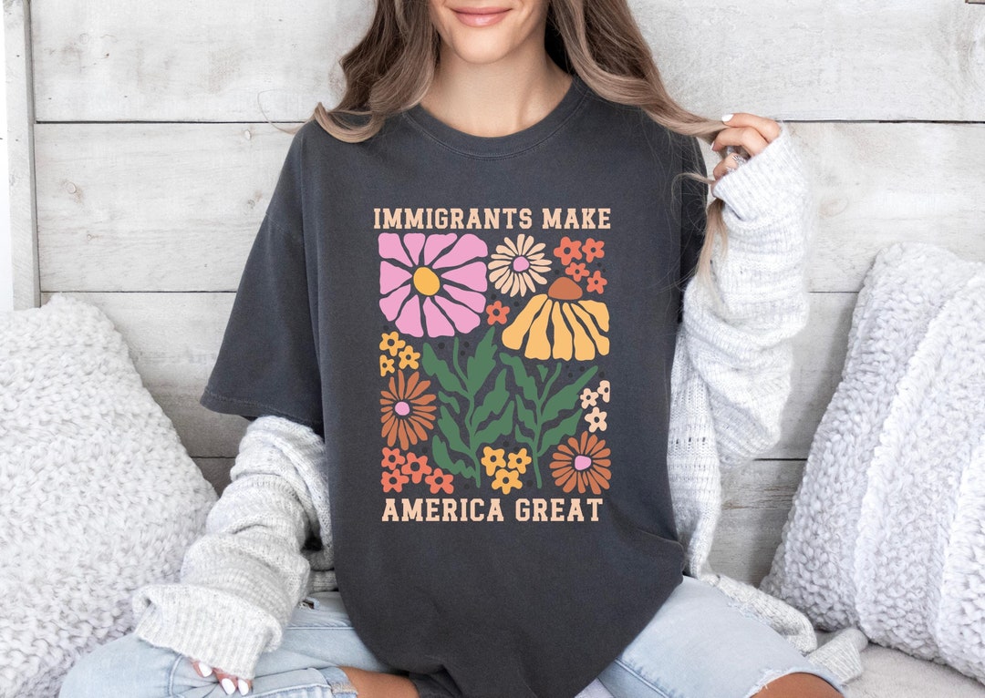 Immigrants Make America Great Comfort Colors® Shirt, Matisse Inspired ...