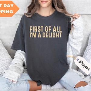 Tout d'abord, je suis un délice T-shirt Colors®, T-shirt enseignant drôle, Chemise sarcastique pour femme, Chemise cadeau pour enseignant, Chemise femme rigolote