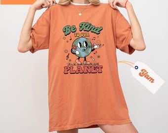 Be Kind To Our Planet Comfort Colors® Shirt, Earth Day Shirts, Planet T-Shirt, Environmental Comfort Colors Shirt, Gift for Her
