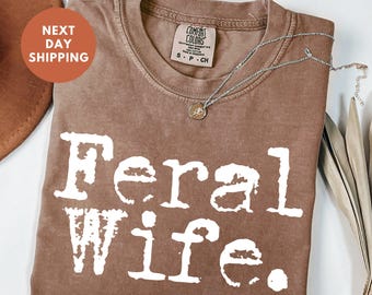 Feral Wife Comfort Colors® Shirt, Funny Wife Shirt, Feral Era Shirt, Funny Quote Shirt, Cowgirl Shirt, Gag Shirt, Sarcasm Tee, Mother's Day