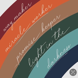 May include: A colorful, abstract design featuring a rainbow arc with the words "way maker, miracle worker, promise keeper, light in the darkness" in elegant white script. The background has bands of burgundy, orange, brown, green, teal, and navy blue.