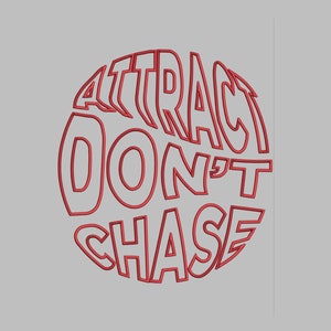 May include: Red text on a white background in a circle reads "Attract Don't Chase".