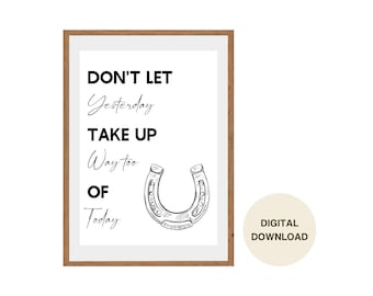 Don’t Let Yesterday Take Up Way Too Much of Today Digital Wall Art Download
