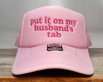 Embroidered Trucker Hat: &quot;Put it on My Husband&#39;s Tab&quot; - Bachelorette Party