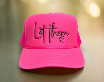 Let Them Hat, Motivational Trucker Hat, Inspirational Quote Hat, Mental Health Positive Hat, Trendy Made to Order Hat, Gift for Her or Him