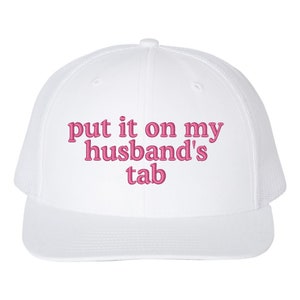 Embroidered Trucker Hat: Put it on My Husband&#39;s Tab, Bachelorette Party