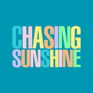 May include: Text graphic on a teal background. The words "CHASING SUNSHINE" are displayed in large, distressed, multi-colored letters. The letters are in pastel shades of pink, orange, yellow, green, and blue.
