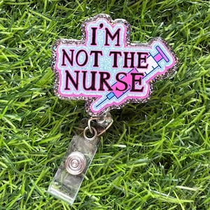 Funny “Not the Nurse” Badge Reel – CNA Tech ER Humor ID Clip – Nursing Gift Accessory