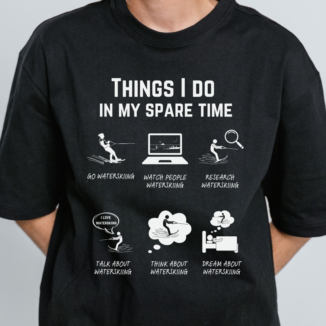 Waterski Tshirt Things I Do in My Spare Time Funny Waterski Tshirt