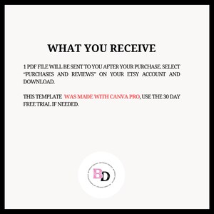 May include: Text on a white background that reads "WHAT YOU RECEIVE" followed by instructions on how to download a PDF file. The text also states that the template was made with Canva Pro and to use the 30-day free trial if needed. A black and white logo with the letters "BD" in pink is in the bottom centre of the image.