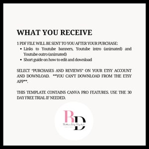 May include: A white text document with the title "WHAT YOU RECEIVE" and instructions on how to download a PDF file containing animated YouTube banners, intros, and outros. The document also includes a short guide on how to edit and download the files. The document includes the text "SELECT "PURCHASES AND REVIEWS" ON YOUR ETSY ACCOUNT AND DOWNLOAD. **YOU CAN'T DOWNLOAD FROM THE ETSY APP**" and "THIS TEMPLATE CONTAINS CANVA PRO FEATURES. USE THE 30 DAY FREE TRIAL IF NEEDED.". The document also includes a logo for "Better Self Digital".