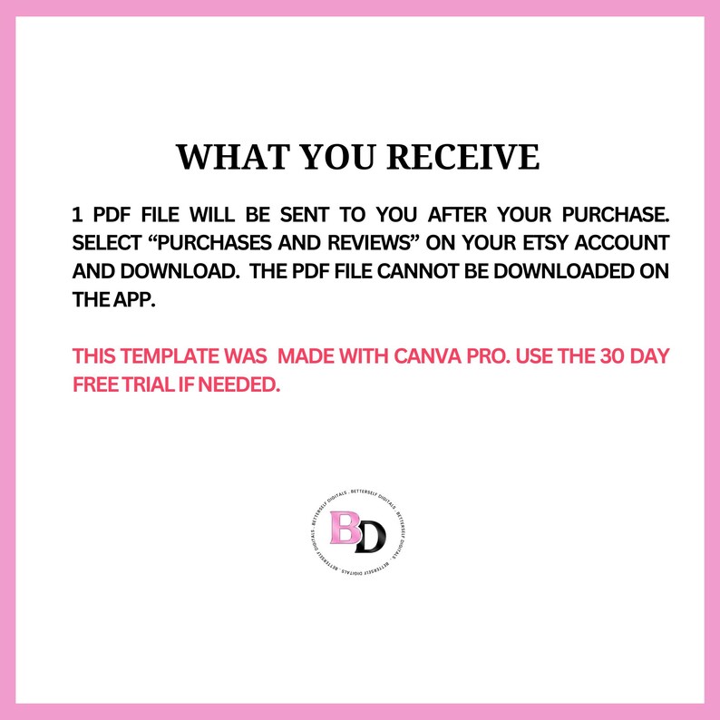 Pode incluir: Gr&aacute;fico rosa e branco com o texto "WHAT YOU RECEIVE" no topo. O texto explica como baixar um arquivo PDF ap&oacute;s a compra. Um logotipo circular com "BD" est&aacute; na parte inferior. O texto tamb&eacute;m menciona Canva Pro.