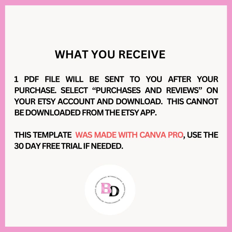 May include: A pink-framed graphic with black text detailing how to download a PDF file after purchase. The text includes the phrase "WHAT YOU RECEIVE" and mentions Canva Pro and a 30-day free trial.