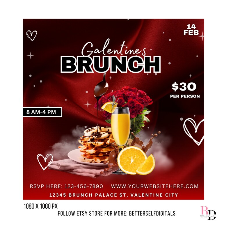 May include: A red and white graphic for a Galentine's Brunch event. The graphic features a plate of waffles with chocolate sauce, a glass of orange juice, a bouquet of red roses, and the text "Galentine's Brunch" in bold white letters. The event is on February 14th and costs $30 per person. The graphic also includes the text "RSVP HERE: 123-456-7890 WWW.YOURWEBSITEHERE.COM 12345 BRUNCH PALACE ST, VALENTINE CITY 1080 X 1080 PX FOLLOW ETSY STORE FOR MORE: BETTERSELFDIGITALS"