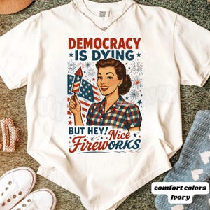 Democracy Is Dying Fourth of July Protest Shirt, Political Retro T-Shirt, But Hey Nice Fireworks Tee, Funny USA Graphic Tee, Sarcastic tee
