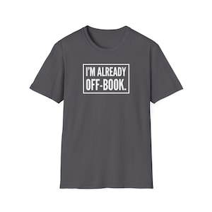 I&#39;m Already Off-Book | Unisex Softstyle T-Shirt
