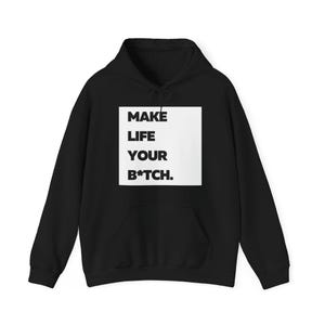 Make Life Your B*tch Hooded Sweatshirt