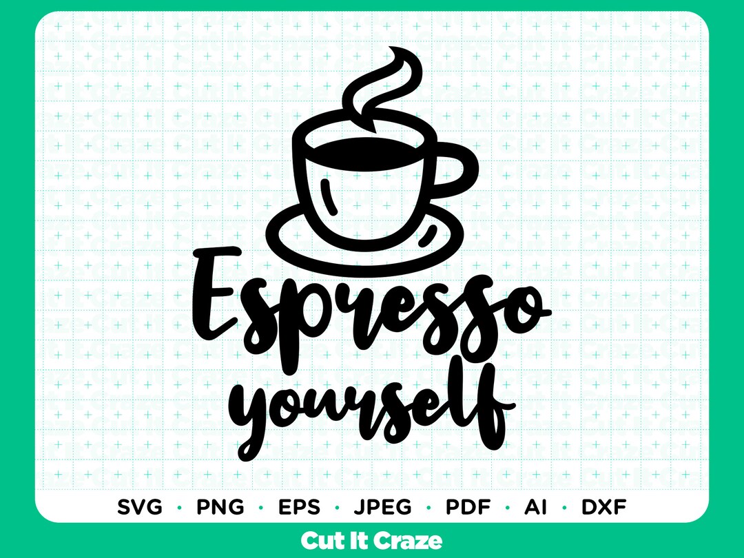 Espresso Yourself / SVG Cut File for Cricut, Vibes, Inspirational Quote