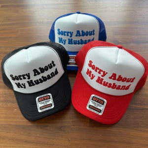 Sorry About My Husband Trucker Hat, Sorry About My Husband Trucker Cap, Sorry About My Husband Puff Print Hat