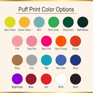 May include: A color chart titled "Puff Print Color Options" displays a variety of colors. The chart includes neon yellow, golden yellow, mint, neon green, deep green, dark green, pink, deep pink, neon pink, neon orange, orange, beige, gray, sky, neon blue, royal, bright purple, wine, red, white, and black.