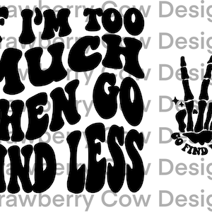 If I’m to much go find less, funny, go find less png, jpg, pdf