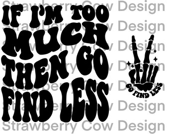 If I’m to much go find less, funny, go find less png, jpg, pdf