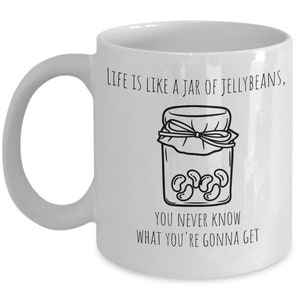 Life is Like a Jar of Jelly Beans, You Never Know What You&#39;re Going to Get. Unique mug for a gift. Coffee Drinker