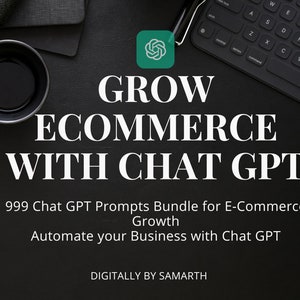May include: A black and white image with the text "GROW ECOMMERCE WITH CHAT GPT" in large white letters. Below the text is a smaller white text that reads "999 Chat GPT Prompts Bundle for E-Commerce Growth Automate your Business with Chat GPT DIGITALLY BY SAMARTH".