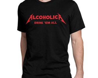 Alcoholica Drink Em All Funny Rock T-Shirt, 100% Cotton Tee, Men's Women's Sizes (DSN-56021)