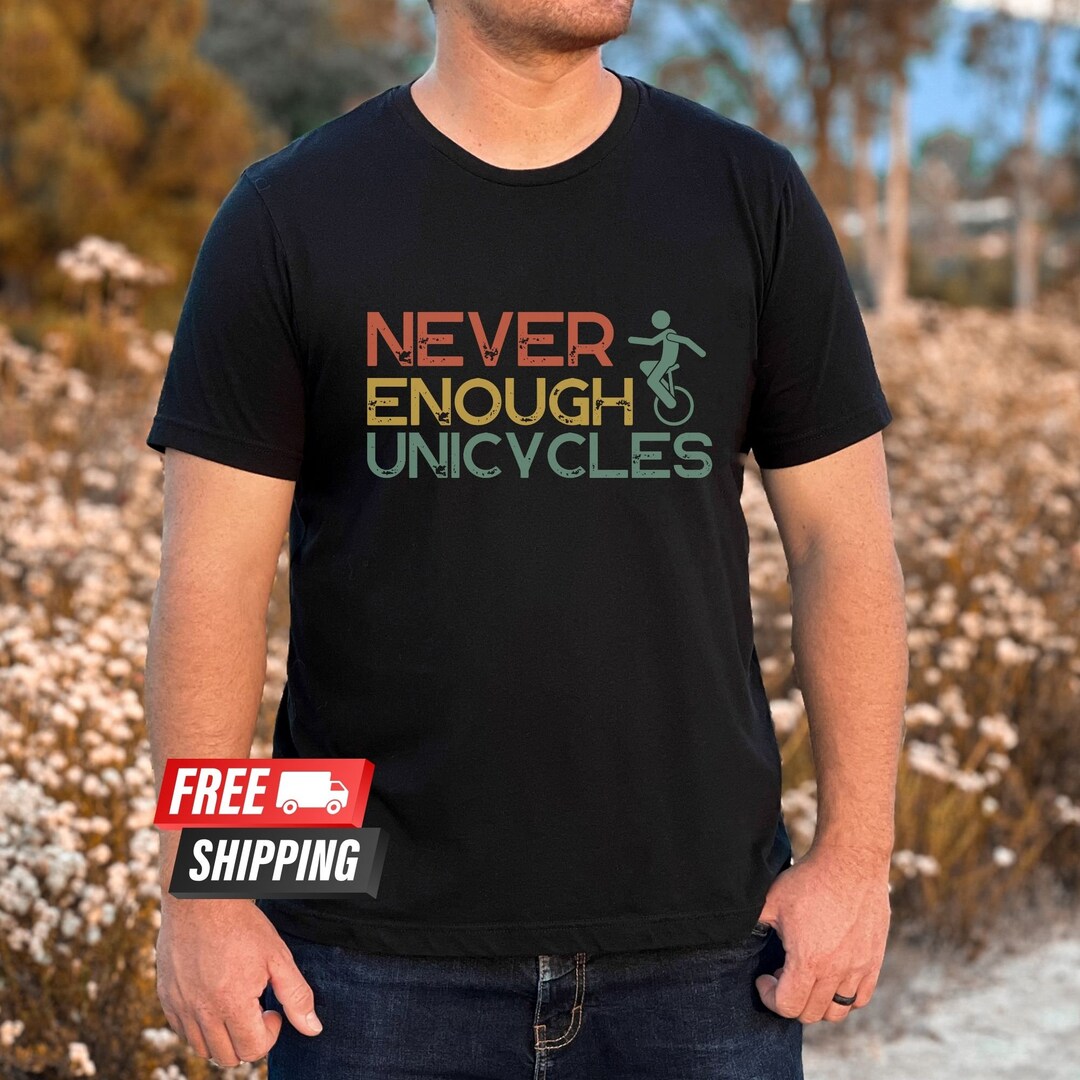 Funny Unicycle Shirt Never Enough Unicycles Unicyclist Gift Etsy