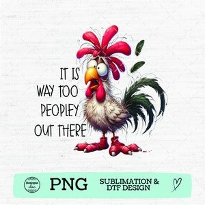 Peut inclure: Un coq de dessin animé avec des plumes rouges et un corps blanc regarde vers la gauche. Le coq a une expression surprise sur son visage. Le texte "IT IS WAY TOO PEOPLEY OUT THERE" est écrit en lettres noires sur un fond blanc.