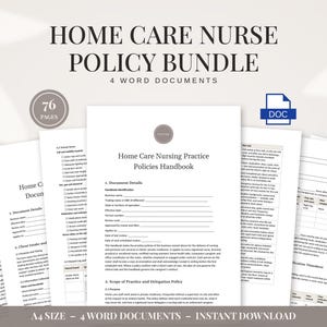 May include: A Home Care Nurse Policy Bundle consisting of 4 Word documents totaling 76 pages. The documents feature black text on white paper, including a Home Care Nursing Practice Policies Handbook with sections for document details and scope of practice.