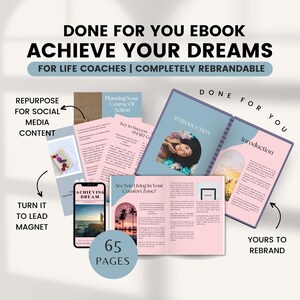 May include: A blue and pink ebook cover with the title "Achieve Your Dreams" and the text "Done For You Ebook" and "For Life Coaches | Completely Rebrandable". The cover features a photo of a woman with a pink background and the text "Introduction". The ebook has 65 pages.