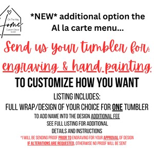 Al La Carte: *send* us *your* tumbler/cup, Full Wrap Seamless Custom Design ENGRAVE & HAND PAINTING
