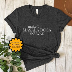 Make Masala Dosa Not War, Funny Desi T-Shirt, Diwali Gift, Funny Indian Shirt, Indian Food, Masala Dosa, Southasian, Samosa General