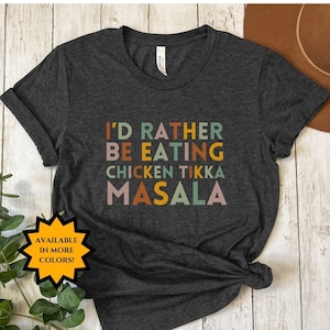 I&#39;d Rather Be Eating Chicken Tikka Masala, Funny Desi T-Shirt, Diwali Gift, Funny Indian Shirt, Indian Food, Southasian, Samosa General
